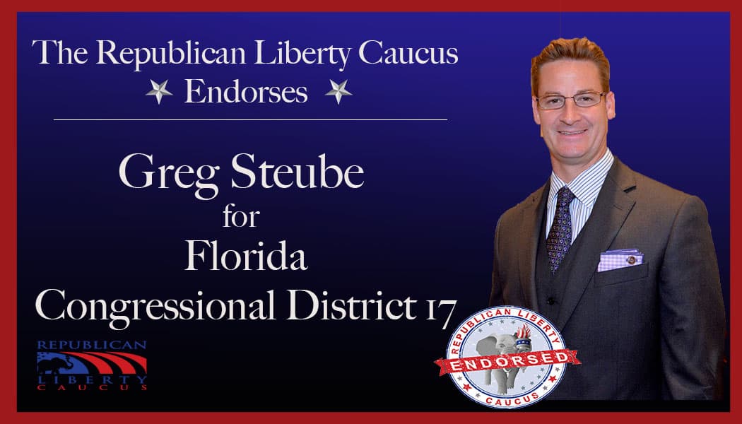 Republican Liberty Caucus Endorses Greg Steube For Congressional District 17 in Florida